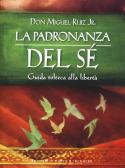La padronanza del sé. Guida tolteca alla libertà edito da Edizioni Il Punto d'Incontro