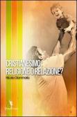 Cristianesimo. Religione o relazione? edito da EditricErmes