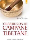 Guarire con le campane tibetane edito da Edizioni Il Punto d'Incontro