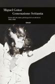 Generazione Settanta. Storia del decennio più lungo del secolo breve (1966-1982) edito da Einaudi