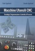 Macchine utensili CNC. Tecnologia, programmazione e controllo di processo edito da Italgraf