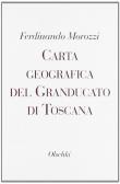 Carta geografica del Granducato di Toscana edito da Olschki