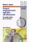 Project Management: dall'idea all'attuazione. Una guida pratica per il successo edito da Franco Angeli