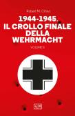 1944-1945: il crollo finale della Wehramcht vol.2 edito da LEG Edizioni