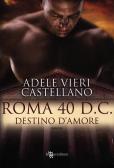 Roma 40 d.C. Destino d'amore edito da Leggereditore
