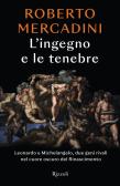L' ingegno e le tenebre. Leonardo e Michelangelo, due geni rivali nel cuore oscuro del Rinascimento edito da Rizzoli