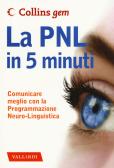 La PNL in 5 minuti. Comunicare meglio con la Programmazione Neuro-Linguistica edito da Vallardi A.