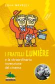 I fratelli Lumière e la straordinaria invenzione del cinema edito da Editoriale Scienza