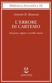 L'errore di Cartesio. Emozione, ragione e cervello umano edito da Adelphi