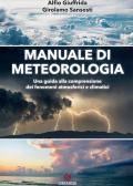 Manuale di meteorologia. Una guida alla comprensione dei fenomeni atmosferici e climatici edito da Gremese Editore