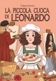La piccola cuoca di Leonardo. Con e-book. Con espansione online per Scuola secondaria di I grado (medie inferiori)