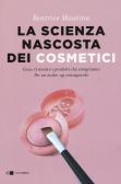La scienza nascosta dei cosmetici. Cosa c'è dentro i prodotti che compriamo. Per un make-up consapevole edito da Chiarelettere