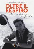 Oltre il respiro. Massimo Troisi, mio fratello edito da Iacobellieditore