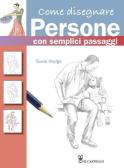 Come disegnare persone con semplici passaggi. Ediz. a colori edito da Il Castello