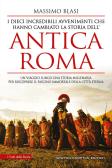 I dieci incredibili avvenimenti che hanno cambiato la storia dell'antica Roma edito da Newton Compton Editori