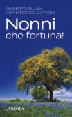 Nonni, che fortuna! edito da Ancora