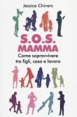 S.O.S. Mamma. Come sopravvivere tra figli, casa e lavoro edito da LOG (Milano)
