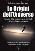 Le origini dell'Universo. Il viaggio della conoscenza da Aristotele al Vuoto Quantomeccanico edito da Andromeda