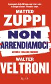 Non arrendiamoci. Il presidente della CEI e un osservatore laico in dialogo sui valori del nostro tempo edito da Rizzoli