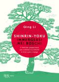 Shinrin-yoku. Immergersi nei boschi. Il metodo giapponese per coltivare la felicità e vivere più a lungo edito da Rizzoli