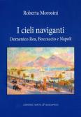 I cieli naviganti. Domenico Rea, Boccaccio e Napoli edito da Dante & Descartes