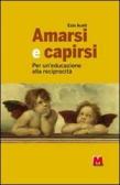 Amarsi e capirsi. Per un'educazione alla reciprocità edito da Monti