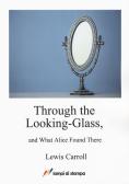 Through the looking-glass and what Alice found there edito da Lampi di Stampa