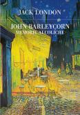 John Barleycorn. Memorie alcoliche edito da Edizioni Theoria