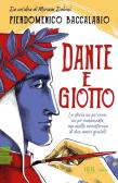 Dante e Giotto. La storia un po' vera, un po' romanzata, ma molto avventurosa di due amici geniali edito da Rizzoli