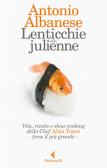 Lenticchie alla julienne. Vita, ricette e show cooking dello chef Alain Tonné, forse il più grande edito da Feltrinelli