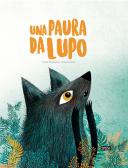 Una paura da lupo. Ediz. a colori di Giulia Pesavento, Susy Zanella -  9788830302242 in Fiabe e storie illustrate