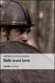 Dalla scura terra edito da Arkadia