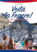 Voilà la France. Civiltà e cultura francese. Per la Scuola media. Con e-book. Con espansione online per Scuola secondaria di I grado (medie inferiori)