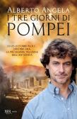 I tre giorni di Pompei: 23-25 ottobre 79 d. C. Ora per ora, la più grande tragedia dell'antichità edito da Rizzoli