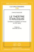 Le théâtre d'arlequin. Comédies et comédiens italiens en France au XVII edito da Schena Editore