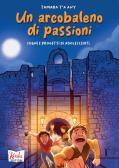 Un arcobaleno di passioni. Sogni e progetti di adolescenti per Scuola secondaria di I grado (medie inferiori)