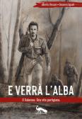 E verrà l'alba. Il Valoroso. Una vita partigiana edito da Vicolo del Pavone