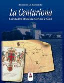 La centuriona. Un'inedita storia tra Genova e Gavi edito da ERGA