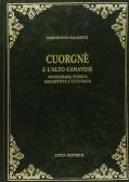 Cuorgnè e l'alto Canavese. Monografia storica, descrittiva e illustrata (rist. anast. Torino, 1906) edito da Atesa