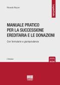 Manuale pratico per la successione ereditaria con formulario e giurisprudenza edito da Maggioli Editore