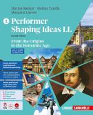Performer shaping ideas. LL. Per le Scuole superiori vol. 1 per Liceo scientifico