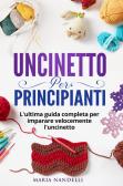 Il manuale dell'uncinetto. Tutte le basi spiegate passo passo, per mettersi  alla prova fin da subito e 20 progetti originali con livello di difficoltà  di Gaia Segattini - 9788858013861 in Pizzi e