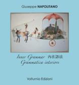 Grammatica interiore. Ediz. italiana, inglese e cinese edito da Volturnia Edizioni