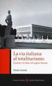 La via italiana al totalitarismo. Il partito e lo Stato nel regime fascista edito da Carocci
