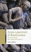 Armi e guerrieri di Roma antica. Da Diocleziano alla caduta dell'impero edito da Carocci