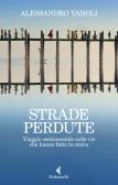 Strade perdute. Viaggio sentimentale sulle vie che hanno fatto la storia edito da Feltrinelli