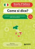 Come si dice? Imparare a comunicare in tutte le situazioni della vita quotidiana edito da Giunti Editore