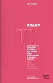 Brand 111. Centoundici domande e risposte per sapere di più sulla brand e sul suo futuro. Nuova ediz. edito da Fausto Lupetti Editore