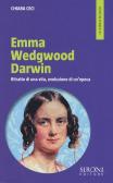 Emma Wedgwood Darwin. Ritratto di una vita, evoluzione di un'epoca edito da Sironi