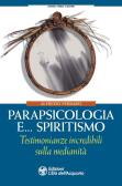 Parapsicologia e... spiritismo. Testimonianze incredibili sulla medianità edito da L'Età dell'Acquario